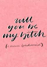 be my b**ch (bridesmaid card) - Rude created by Bee Davies