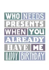 Humorous Birthday Card For Partner - Who Needs Presents created by SixElevenCreations