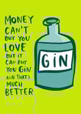 Funny Valentines Day Card - Gin - Money Can't Buy You Love But It Can Buy You Gin And That's Much Better created by Lucy Maggie Designs