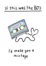 Cute Valentines Day Card / Anniversary Card - Mixtape - If This Was The 80's I'd Make You A Mixtape created by Che Dyer