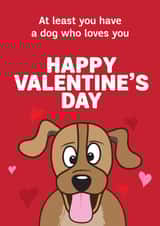 Funny Valentines Day Card - From The Dog - At Least You Have A Dog Who Loves You created by HC Illustrations