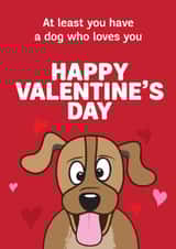 Funny Valentines Day Card - From The Dog - At Least You Have A Dog Who Loves You created by HC Illustrations