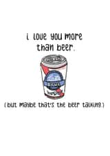 Cheeky Valentines Day Card - Beer - I Love You More Than Beer But Maybe That's The Beer Talking created by PaperFreckles