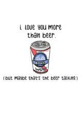 Cheeky Valentines Day Card - Beer - I Love You More Than Beer But Maybe That's The Beer Talking created by PaperFreckles