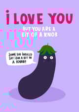 Rude Valentines Day Card - Aubergine - I Love You But You're A Bit Of A Knob created by Lucy Maggie Designs