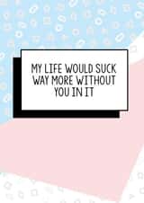 Funny Valentines Card | Girlfriend Valentines Card | Wife Valentines Card | Life Would Suck created by Bettie Confetti