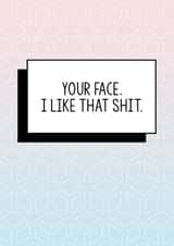 Funny Valentine's Day Card, Funny Anniversary Card, Funny Husband Card, Your face, I like that shit, funny cards created by Bettie Confetti