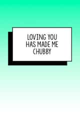 Funny Valentines Day Card - Loving You Has Made Me Chubby created by Bettie Confetti