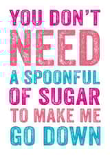 Rude Typography Anniversary Card / Valentines Day Card - You Don't Need A Spoonful Of Sugar To Make Me Go Down created by Do You Punctuate?