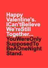 Funny Valentines Day Card - I Can't Believe We're Still Together - You Were Only Supposed To Be A One Night Stand created by Redrakoon