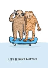 Let's be weird together quirky love and friendship card - sloth and monkey love created by Sarah Ray