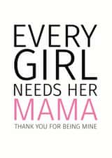 Every Girl Needs Her Mama Mother's Day Card created by Sweetlove Press