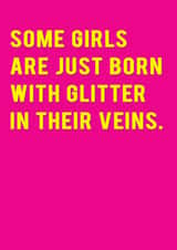 Cute Birthday Card - Some Girls Are Just Born With Glitter In Their Veins created by Redback Cards