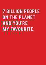 Cute Typography Anniversary Card / Valentines Day Card - 7 Billion People On The Planet And You're My Favourite created by Redback Cards