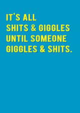 Funny Cheeky Bold Typography Birthday Card - It's All Shits and Giggles Until Someone Giggles and Shits created by Redback Cards