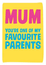 Funny Mothers Day Card - Mum - You're One Of My Favourite Parents created by Dean Morris Cards