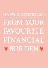 Funny Mothers Day Card - Mum - From Your Favourite Financial Burden created by Zoe Brennan