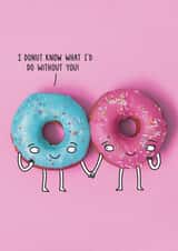 Cute Valentine's Day/Anniversary/Wedding Card - Donut - I Donut Know What I'd Do Without You created by Unknown Ink