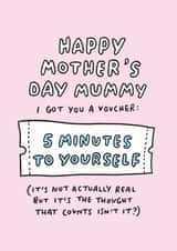 Funny Mothers Day Card - Mummy - Voucher - I Got You A Voucher: 5 Minutes To Yourself created by Veronica Dearly