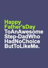 Funny Typography Fathers Day Card - Step Dad - To An Awesome Step Dad Who Had No Choice But To Like Me created by Redrakoon