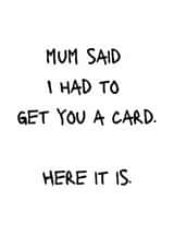 Cheeky Birthday Card - Mum Said I Had To Get You A Card created by thelittleone
