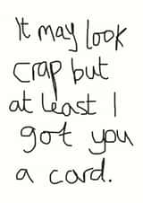 Cheeky Typography Valentines Day Card / Anniversary Card - It May Look Crap But At Least I Got You A Card created by Peabody Studio