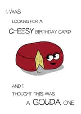 Funny Cheesy Birthday Card - Gouda One created by CushoPeas