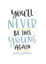 Birthday Card – You’ll Never Be This Young Again created by Abbie Imagine