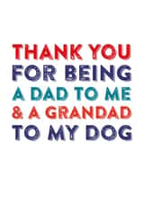 Funny Typography Dog Fathers Day Card - Dad - Thank You For Being A Dad To Me & A Grandad To My Dog created by Do You Punctuate?