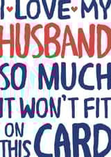 Funny Typography Anniversary Card - Husband - I Love My Husband So Much It Won't Fit On This Card created by Wink Design - Michelle Roberts