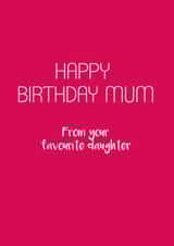 Classic Birthday Card - For Mum - From Your Favourite Daughter created by Victoria Keown