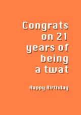 Rude Birthday Card - 21st - Congrats On 21 Years Of Being A Twat created by Potty Mouth