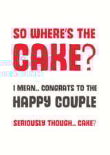 Funny Typography Wedding Card - Cake - So Where's The Cake? I Mean Congrats To The Happy Couple created by Mostly Beautiful