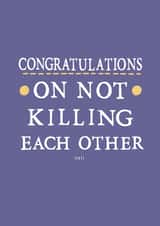 Funny Congratulations Typography Anniversary Card - Congratulations On Not Killing Eachother (Yet) created by Zoe Brennan