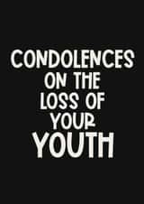 Cheeky Birthday Card - Getting Older - Condolences On The Loss Of Your Youth created by Giddy Kipper