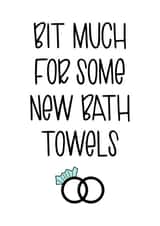Funny Engagement Card / Anniversary Card - Bit Much For Some New Bath Towels created by Kaylie Goldup