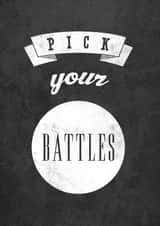 pickyourbattles battles Just because Card 26837 created by LATTE DESIGN