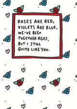 Cute Roses Are Red Anniversary Card - Roses Are Red Violets Are Blue We've Been Together Ages, But I Still Quite Like You created by Veronica Dearly