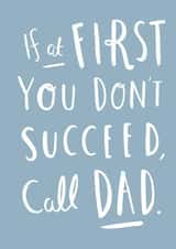 Funny Birthday Card - Dad - If At First You Don't Succeed, Call Dad created by Old English Company
