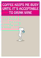 Coffee keeps me busy until it's acceptable to drink wine collection created by Matthew Hyatt