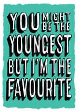 You're younger but I'm the favourite card created by Jon Hall Design