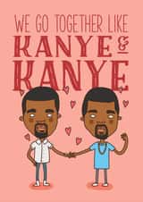 Funny Valentines Day Card - Kanye - We Go Together Like Kanye And Kanye created by Charly Clements