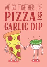 Cute Anniversary Card / Valentines Day Card - Pizza - We Go Together Like Pizza And Garlic Dip created by Charly Clements