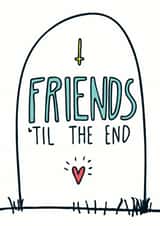 Friends Til The End Card created by Angela Chick
