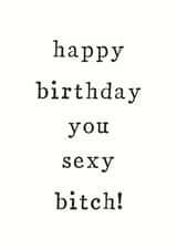 sexy bitch Birthday Card 33340 created by The Two Wagtails