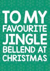Rude - To My Favourite Jingle Bellend At Christmas - Jingle Bellend - Bell - Cheeky - Funny - Boyfriend - Christmas card created by Thirty Mussels