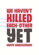 Funny Typography Anniversary Card - We Haven't Killed Each Other Yet created by Mostly Beautiful