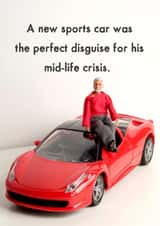 Funny Birthday Card - A New Sports Car Was The Perfect Disguise For His Mid-Life Crisis created by Bold & Bright Cards