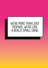 Funny Friend Birthday Card | We're more than just friends. We're like a really small gang created by Bettie Confetti