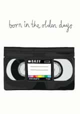 Funny Birthday Card - VHS - Film Lover - Born In The Olden Days created by You've Got Pen On Your Face